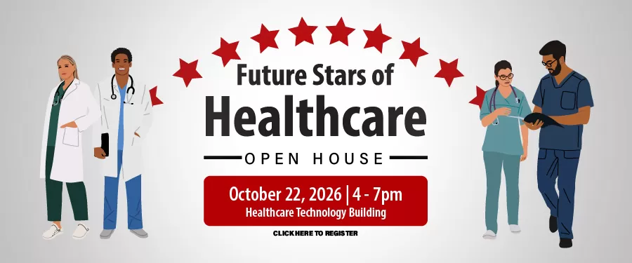 Future Stars of Healthcare Open House. October 22, 2026 4pm-7pm. Click here to register.