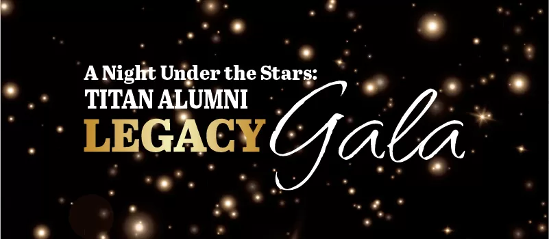 A Night Under The Stars: Titan Alumni Legacy Gala. Click Here for more information.